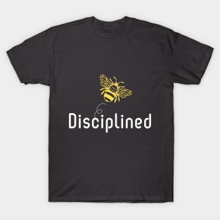 Be(e) Disciplined Motivational Quote T-Shirt